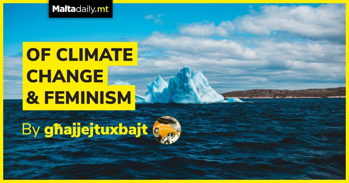 Of Climate Change & Feminism | Għajjejt u Xbajt