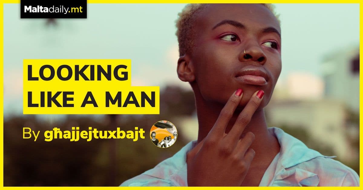 Looking Like a Man | by Għajjejt u Xbajt
