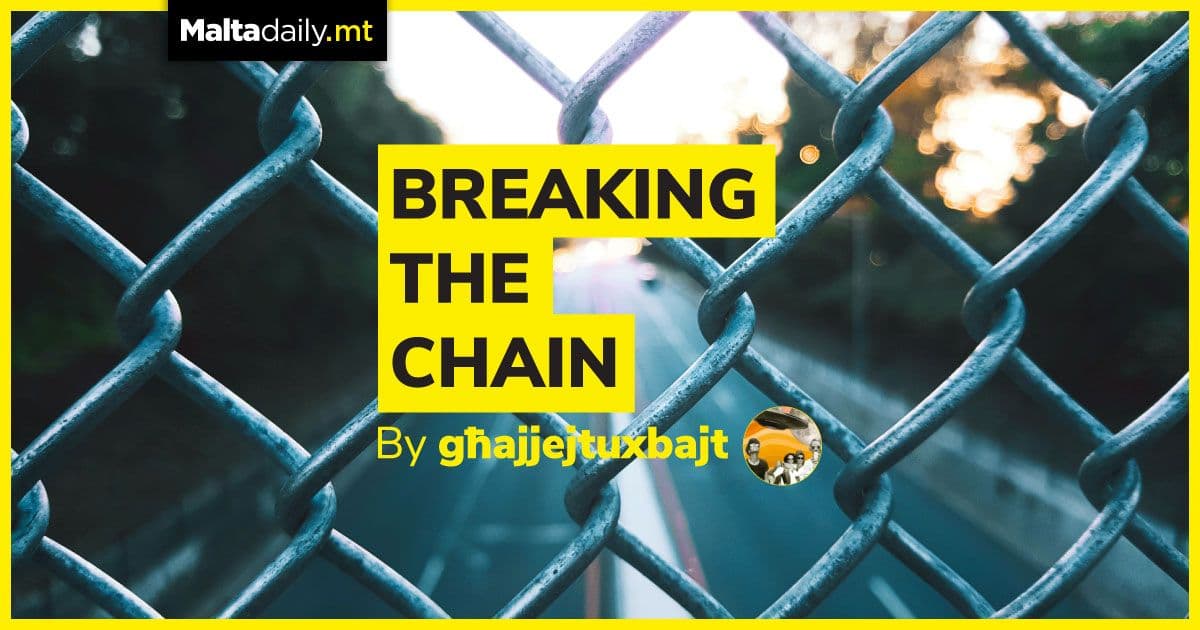 Breaking the Chain | by Għajjejt u Xbajt