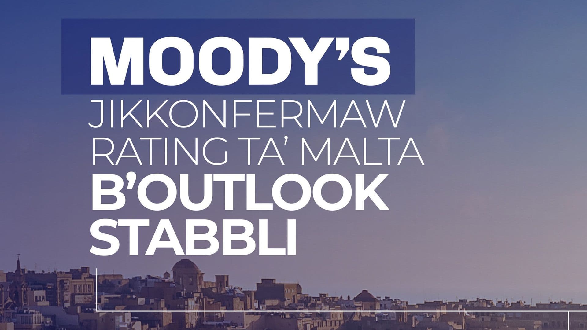 Moody’s Confirms Stable Outlook Rating For Malta