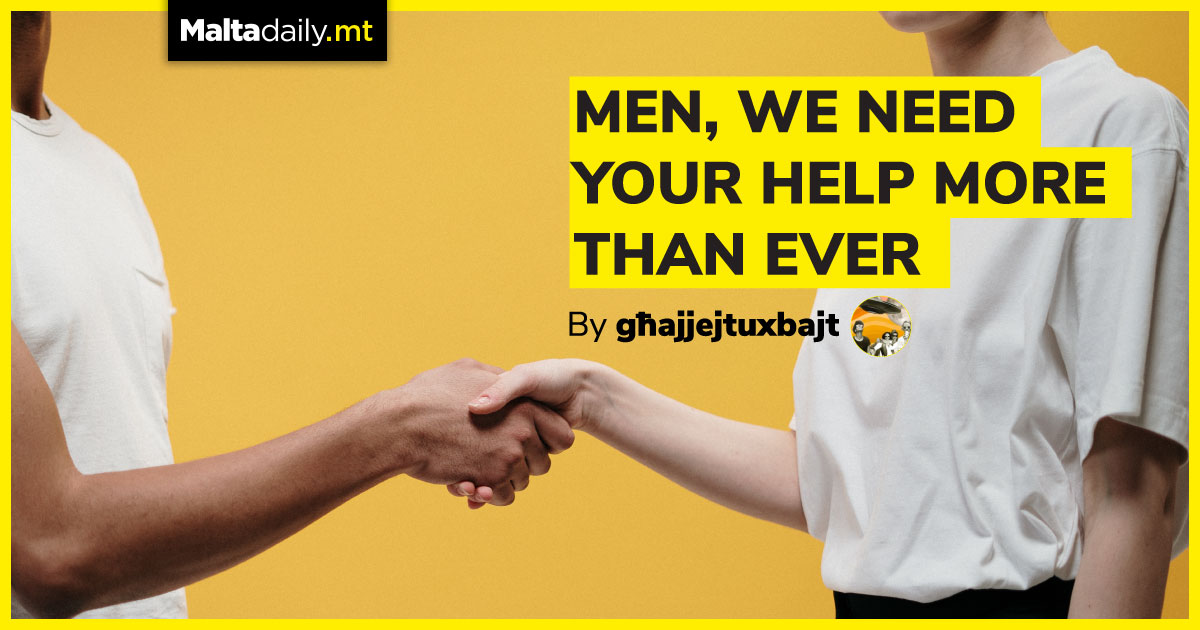 Men, we need your help more than ever | by Għajjejt U Xbajt